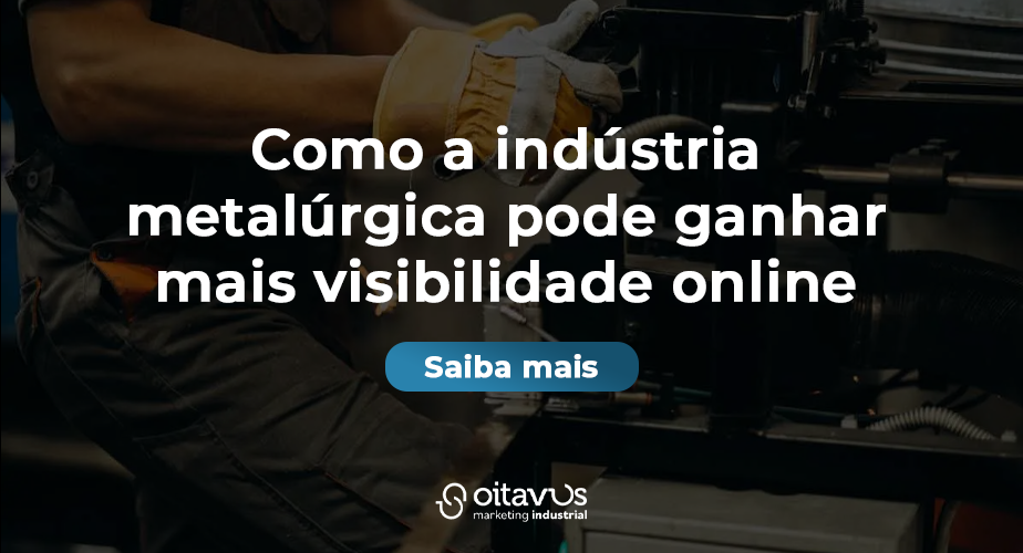 Como a indústria metalúrgica pode ganhar mais visibilidade online