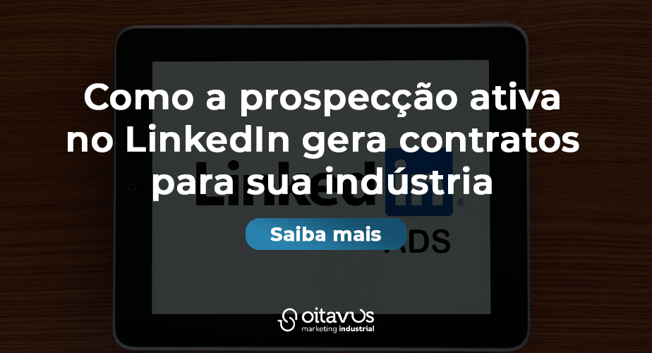 Como a prospecção ativa no LinkedIn gera contratos para sua indústria