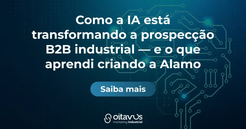 Como a IA está transformando a prospecção B2B industrial — e o que aprendi criando a Alamo
