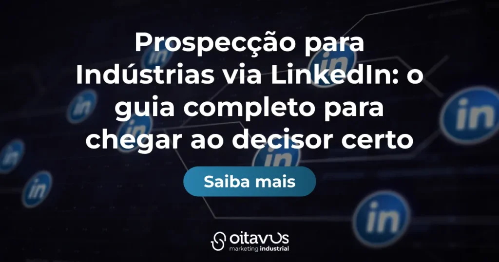 Prospecção para Indústrias via LinkedIn: o guia completo para chegar ao decisor certo