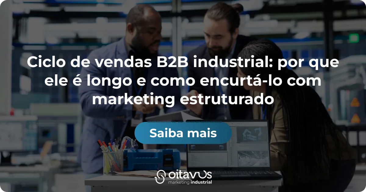 Oitavus - Ciclo de vendas B2B industrial_ por que ele é longo e como encurtá-lo com marketing estruturado