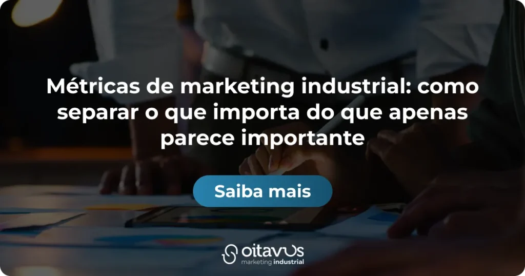 Oitavus - Métricas de marketing industrial_ como separar o que importa do que apenas parece importante
