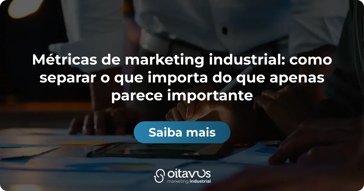 Oitavus - Métricas de marketing industrial_ como separar o que importa do que apenas parece importante
