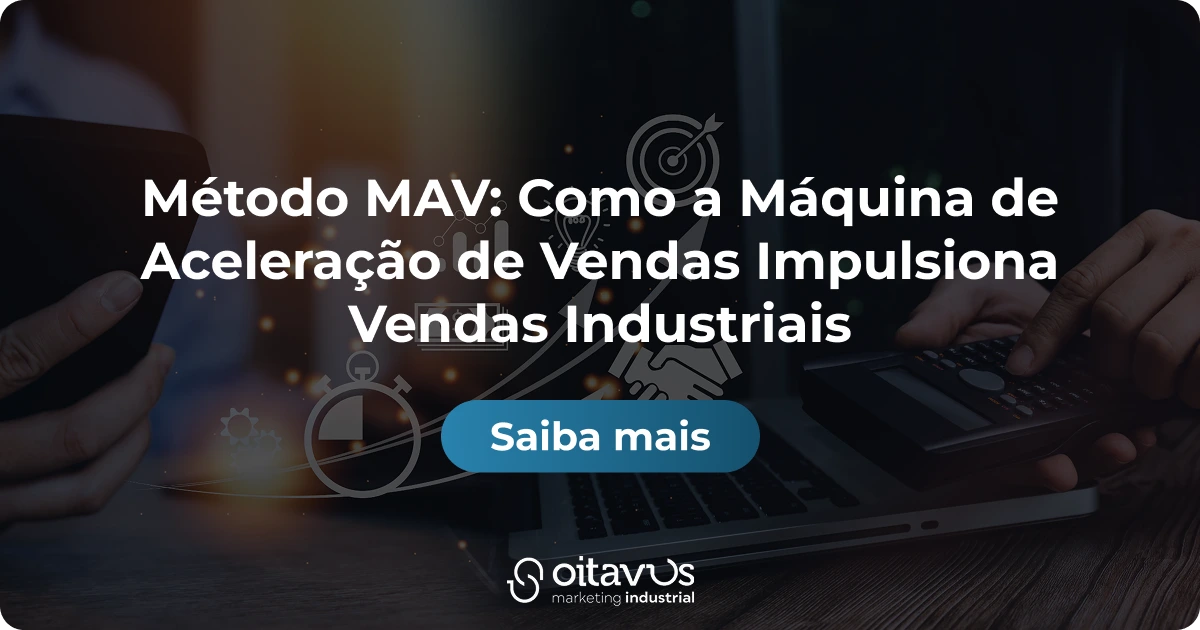 Oitavus - Oitavus - Método MAV: Como a Máquina de Aceleração de Vendas Impulsiona Vendas Industriais