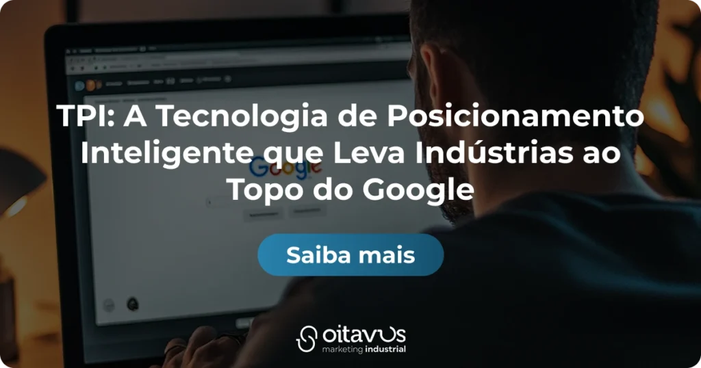 Oitavus - TPI: A Tecnologia de Posicionamento Inteligente que Leva Indústrias ao Topo do Google