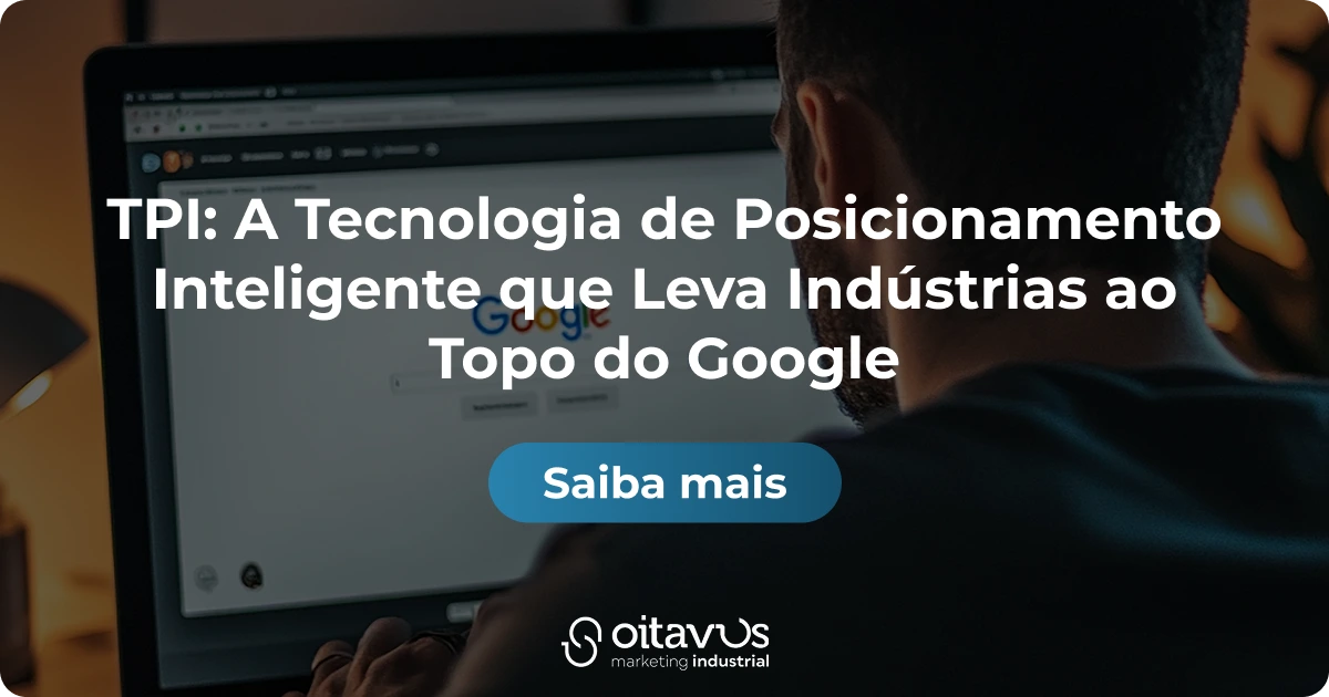Oitavus - TPI: A Tecnologia de Posicionamento Inteligente que Leva Indústrias ao Topo do Google