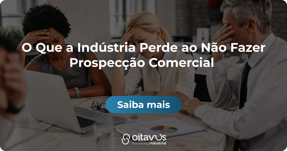 Oitavus-O Que a Indústria Perde ao Não Fazer Prospecção Comercial