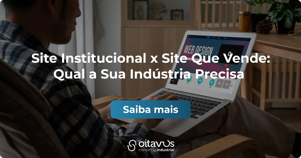 Oitavus-Site Institucional x Site Que Vende: Qual a Sua Indústria Precisa