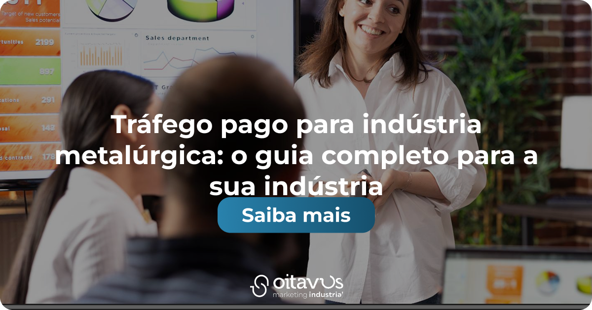 Oitavus - Tráfego pago para indústria metalúrgica: o guia completo para a sua indústria